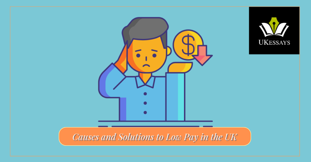 Low Pay in the UK. UK Low Pay Causes. UK Low Pay Solutions.